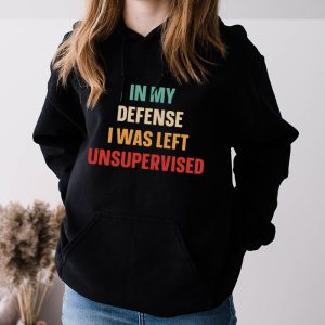 Cool Funny tee In My Defense I Was Left Unsupervised Hoodie 3