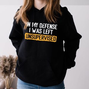 Cool Funny tee In My Defense I Was Left Unsupervised Hoodie 3 4