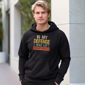 Cool Funny tee In My Defense I Was Left Unsupervised Hoodie 3 7