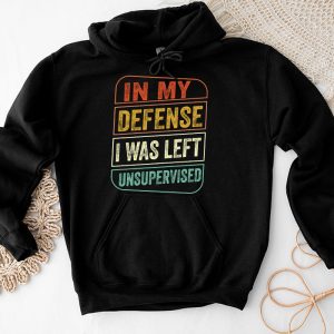 Cool Funny tee In My Defense I Was Left Unsupervised Hoodie 4 1