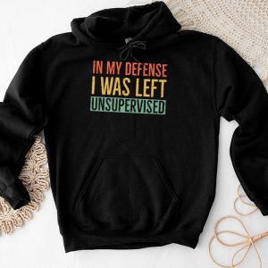 Cool Funny tee In My Defense I Was Left Unsupervised Hoodie 4 3