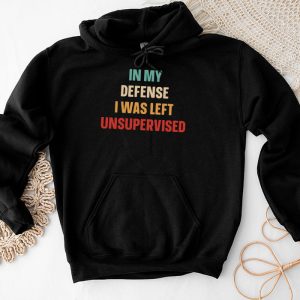 Cool Funny tee In My Defense I Was Left Unsupervised Hoodie 4