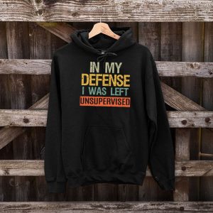 Cool Funny tee In My Defense I Was Left Unsupervised Hoodie 5 2