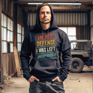 Cool Funny tee In My Defense I Was Left Unsupervised Hoodie