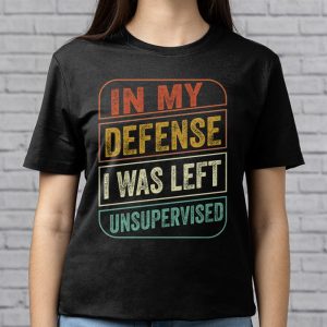 Cool Funny tee In My Defense I Was Left Unsupervised T Shirt 7 1