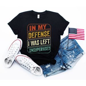 Funny T Shirt Sayings In My Defense I Was Left Unsupervised T-Shirt 2