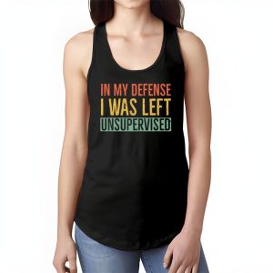 Cool Funny tee In My Defense I Was Left Unsupervised Tank Top 1 3