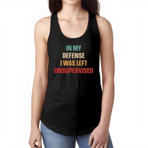 Cool Funny tee In My Defense I Was Left Unsupervised Tank Top 1