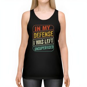 Cool Funny tee In My Defense I Was Left Unsupervised Tank Top 2 1