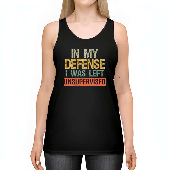 Cool Funny tee In My Defense I Was Left Unsupervised Tank Top 2 2