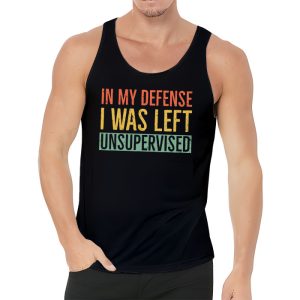 Cool Funny tee In My Defense I Was Left Unsupervised Tank Top 3 3
