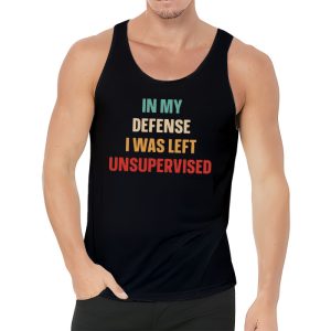 Cool Funny tee In My Defense I Was Left Unsupervised Tank Top 3