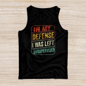 Funny Shirt Quotes In My Defense I Was Left Unsupervised Tank Top 2