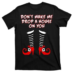 Don't Make Me Drop A House On You Unisex T-Shirt For Adult Kids
