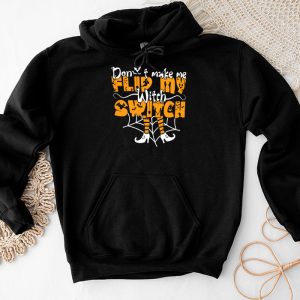 Don't Make Me Flip My Witch Switch Halloween Hoodie