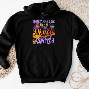Don't Make Me Flip My Witch Switch Halloween Hoodie