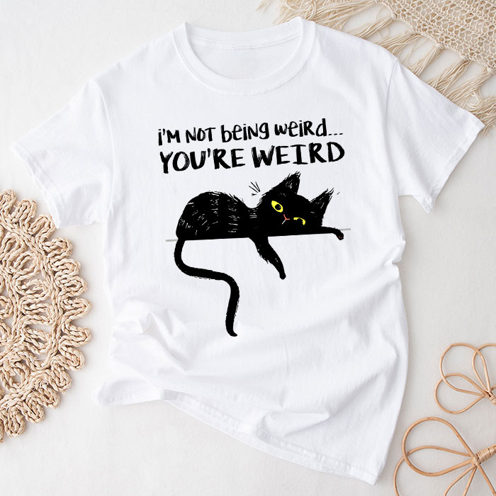 Funny Cat Meme I'M Not Being Weird You'Re Weird Cat Dad Mom T-Shirt