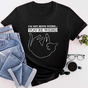 Funny Shirt Ideas Cat Meme I’m Not Being Weird You’Re Weird T-Shirt 3