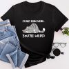 Funny Cat Meme I'M Not Being Weird You'Re Weird Cat Dad Mom T-Shirt