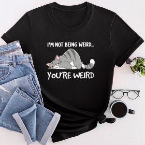 Funny Shirt Ideas Cat Meme I’m Not Being Weird You’Re Weird T-Shirt 4