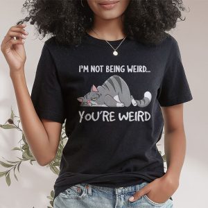 Funny Cat Meme IM Not Being Weird YouRe Weird Cat Dad Mom T Shirt 2 7