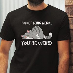 Funny Cat Meme IM Not Being Weird YouRe Weird Cat Dad Mom T Shirt 3 7