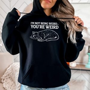 Funny Cat Meme Im Not Being Weird Youre Weird Cat Dad Mom Hoodie 2 4