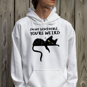 Funny Cat Meme Im Not Being Weird Youre Weird Cat Dad Mom Hoodie 2 5