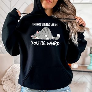 Funny Cat Meme Im Not Being Weird Youre Weird Cat Dad Mom Hoodie 2 7