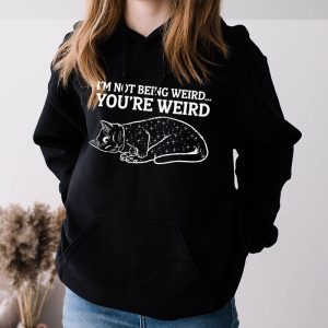 Funny Cat Meme Im Not Being Weird Youre Weird Cat Dad Mom Hoodie 3