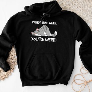 Funny Cat Meme Im Not Being Weird Youre Weird Cat Dad Mom Hoodie 4 3