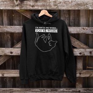 Funny Cat Meme Im Not Being Weird Youre Weird Cat Dad Mom Hoodie 5 2