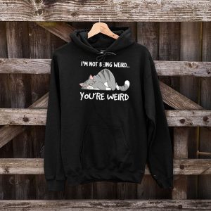 Funny Cat Meme Im Not Being Weird Youre Weird Cat Dad Mom Hoodie 5 3