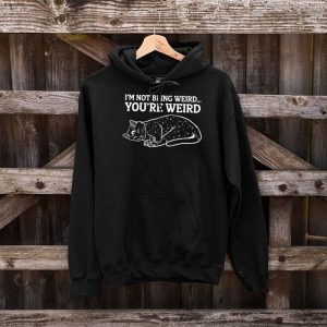 Funny Cat Meme Im Not Being Weird Youre Weird Cat Dad Mom Hoodie 5