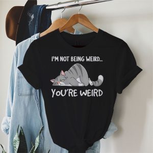 Funny Cat Meme Im Not Being Weird Youre Weird Cat Dad Mom T Shirt 3 3