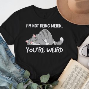 Funny Cat Meme Im Not Being Weird Youre Weird Cat Dad Mom T Shirt 4 3