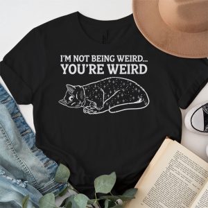 Funny Cat Meme Im Not Being Weird Youre Weird Cat Dad Mom T Shirt 4