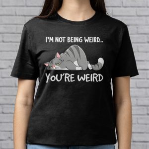 Funny Cat Meme Im Not Being Weird Youre Weird Cat Dad Mom T Shirt 6 3
