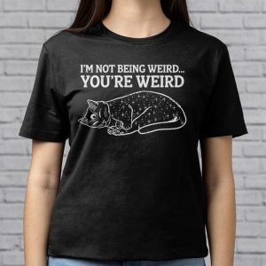 Funny Cat Meme Im Not Being Weird Youre Weird Cat Dad Mom T Shirt 6