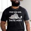 Funny Cat Meme I'm Not Being Weird You're Weird Cat Dad Mom T-Shirt