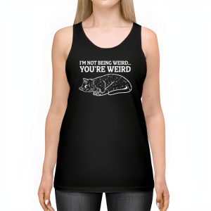 Funny Cat Meme Im Not Being Weird Youre Weird Cat Dad Mom Tank Top 2