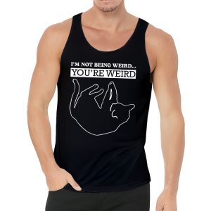 Funny Cat Meme Im Not Being Weird Youre Weird Cat Dad Mom Tank Top 3 2