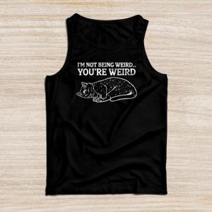 Funny Shirt Ideas Cat Meme I’m Not Being Weird You’Re Weird Tank Top 1