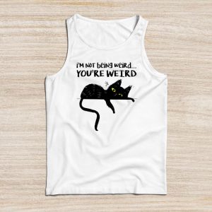 Funny Shirt Ideas Cat Meme I’m Not Being Weird You’Re Weird Tank Top 2