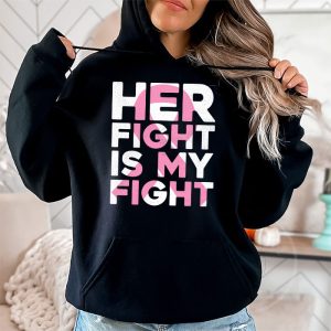 Her Fight Is My Fight Breast Cancer Awareness Family Support Hoodie 2 8