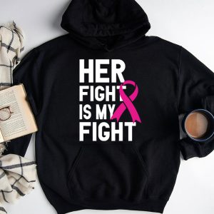 Her Fight Is My Fight Breast Cancer Awareness Family Support Hoodie 3 1