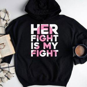 Her Fight Is My Fight Breast Cancer Awareness Family Support Hoodie 3 3