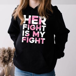 Her Fight Is My Fight Breast Cancer Awareness Family Support Hoodie 3 8