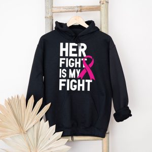 Her Fight Is My Fight Breast Cancer Awareness Family Support Hoodie 4 1