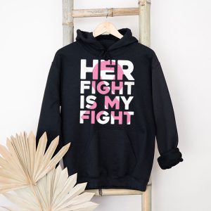 Her Fight Is My Fight Breast Cancer Awareness Family Support Hoodie 4 3